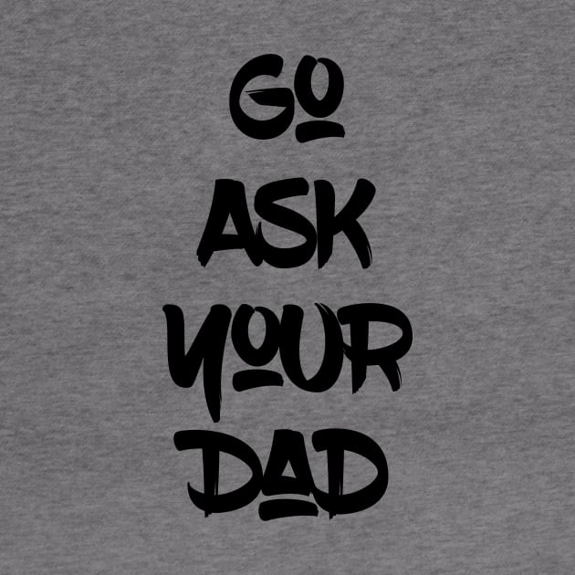 Go Ask Your Dad by UnderDesign